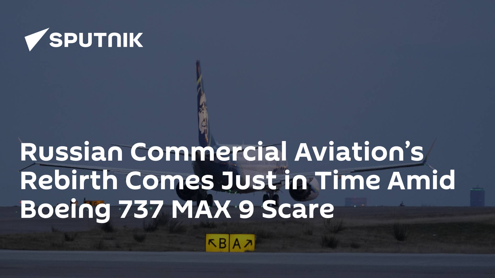 Russian Industrial Aviation’s Rebirth Comes Simply in Time Amid Boeing 737 MAX 9 Scare